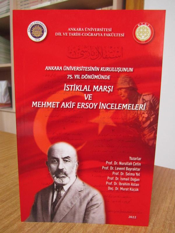 Ankara Üniversitesinin Kuruluşunun 75. Yıl Dönümünde İstiklal Marşı ve Mehmet Akif Ersoy İncelemeleri - Ankara Üniversitesi DTCF 2022