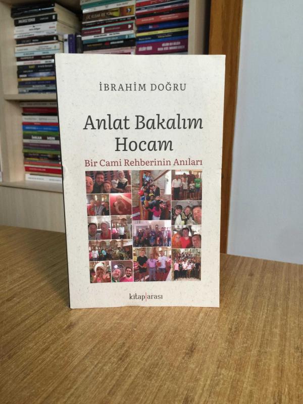 Anlat Bakalım Hocam Bir Cami Rehberinin Anıları - İbrahim Doğru