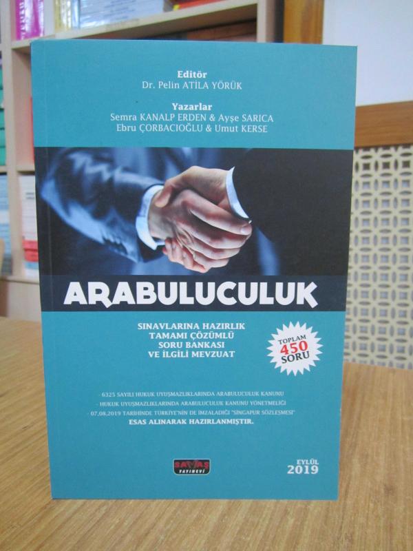 Arabuluculuk Sınavlarına Hazırlık Tamamı Çözümlü Soru Bankası ve İlgili Mevzuat - Editör: Dr. Pelin Atila Yörük / Eylül 2019