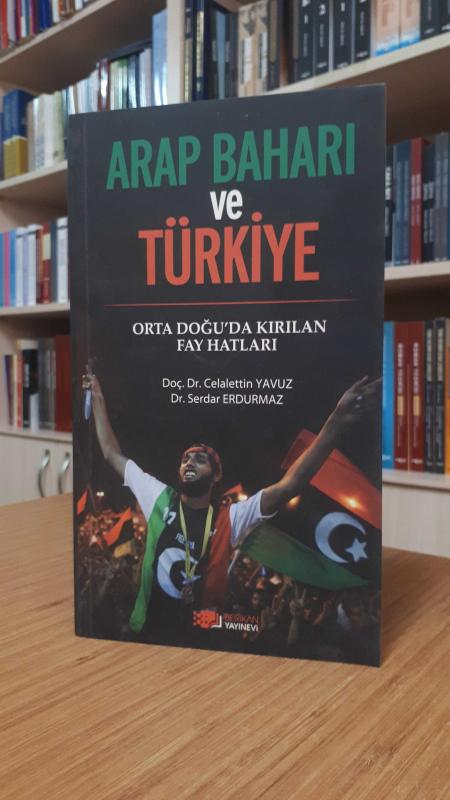 Arap Baharı ve Türkiye -Ortadoğu'da Kırılan Fay Hatları-