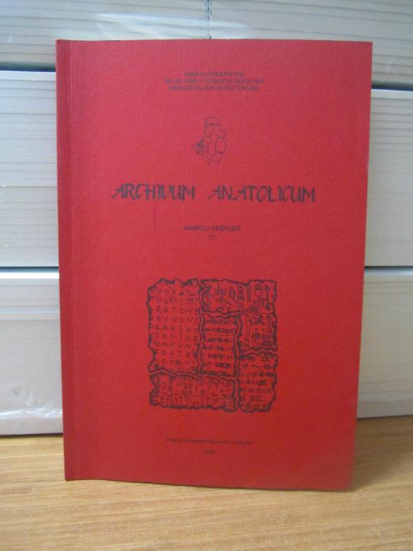 ARCHIVUM ANATOLICUM Anadolu Arşivleri 7/2 - 2004 - Ankara Üniversitesi Dil ve Tarih-Coğrafya Fakültesi Eskiçağ Dilleri ve Kültürleri