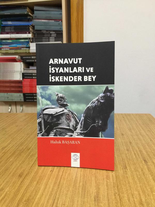Arnavut İsyanları ve İskender Bey - Haluk Başaran