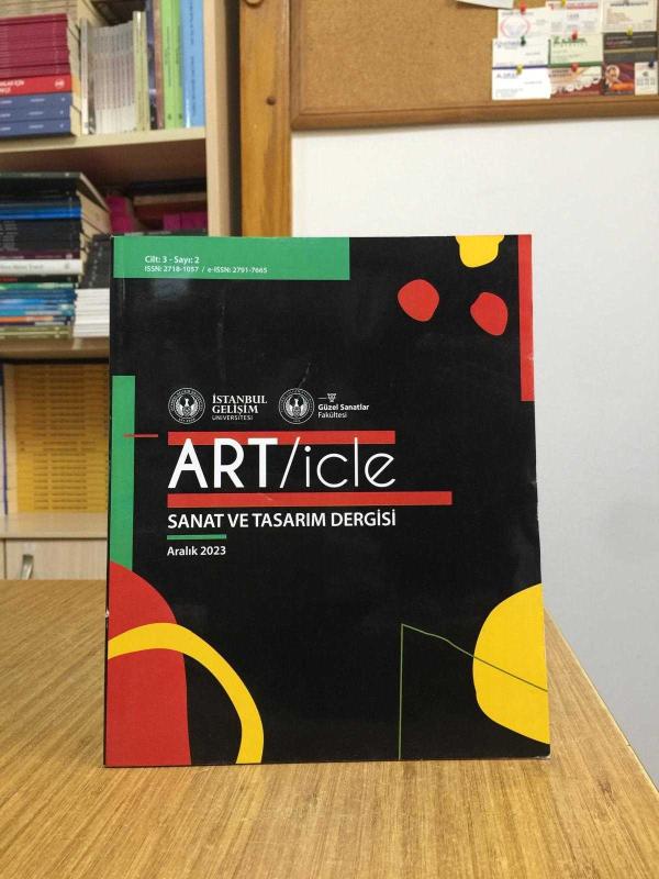 ART/icle Sanat ve Tasarım Dergisi - Cilt 3 Sayı 2 - Aralık 2023 / İGÜ Güzel Sanatlar Fakültesi