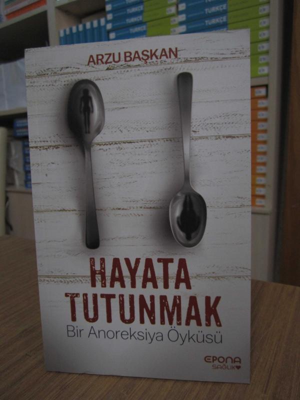 Arzu Başkan - Hayata Tutunmak Bir Anoreksiya Öyküsü