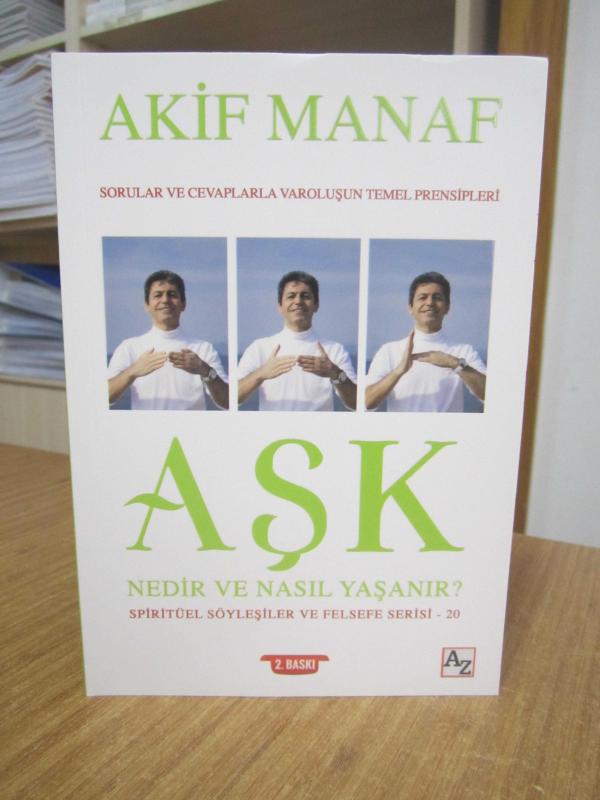 Aşk Nedir ve Nasıl Yaşanır? - Akif Manaf Sorular ve Cevaplarla Varoluşun Temel Prensipleri [2.Baskı]