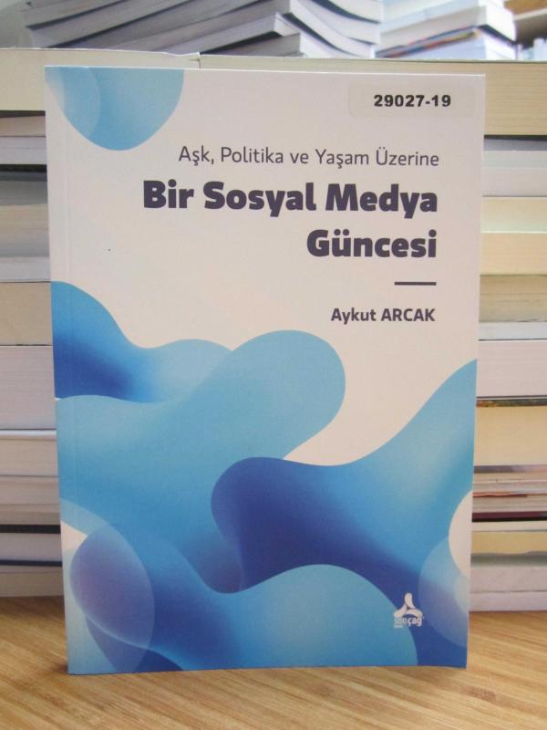 Aşk Politika ve Yaşam Üzerine Bir Sosyal Medya Güncesi - Aykut Arcak