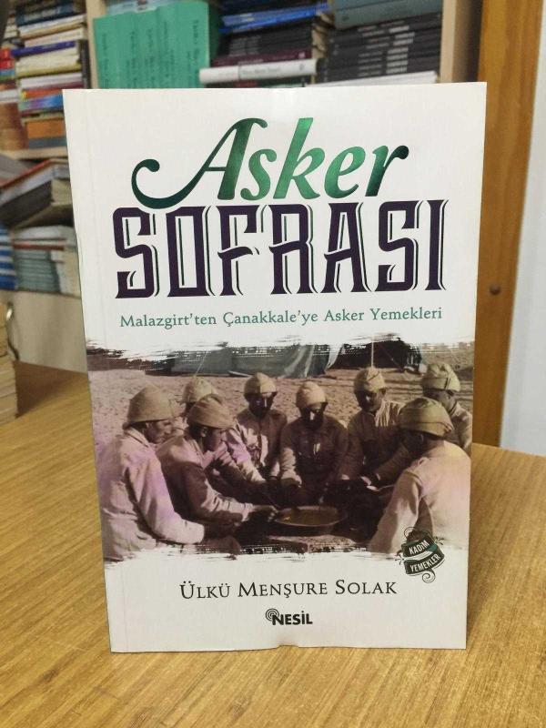 ASKER SOFRASI Malazgirt'ten Çanakkale'ye Asker Yemekleri