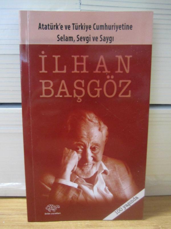 Atatürk'e ve Türkiye Cumhuriyetine Selam, Sevgi ve Saygı - İLHAN BAŞGÖZ 100 Yaşında Dizisi Cep Kitapları 01