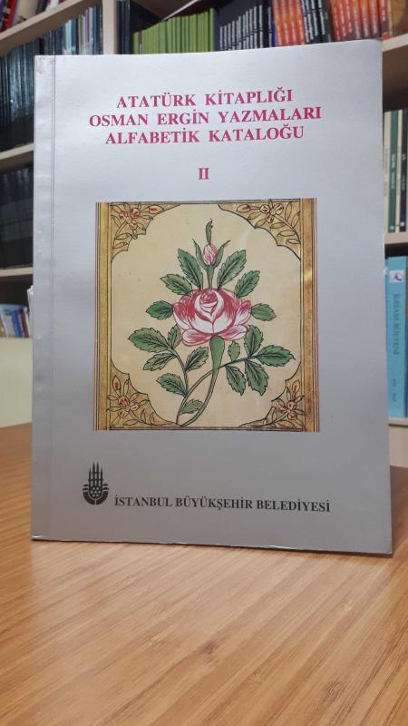 Atatürk Kitaplığı Osman Ergin Yazmaları Alfabetik Kataloğu - II