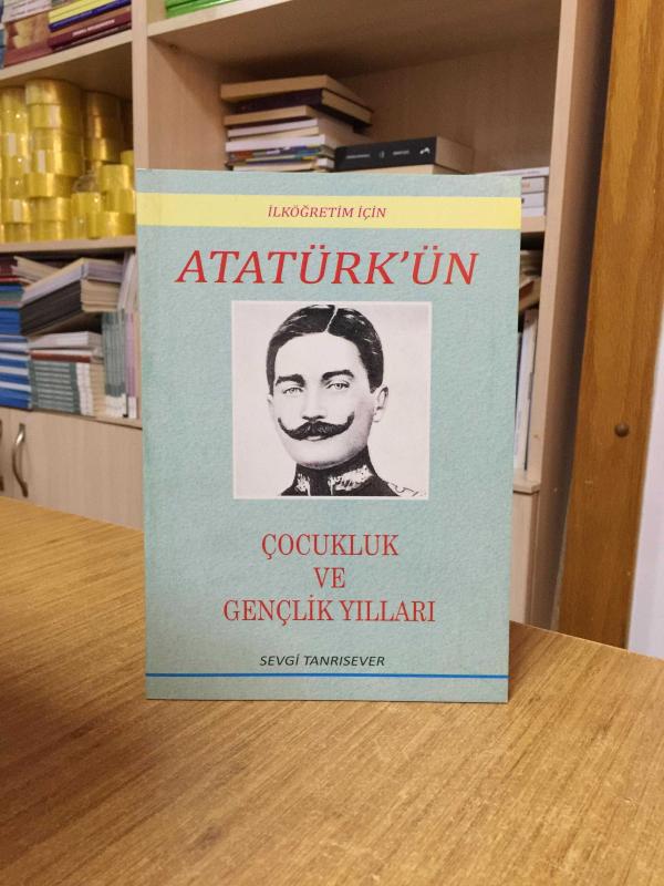 Atatürk'ün Çocukluk ve Gençlik Yılları - Sevgi Tanrısever
