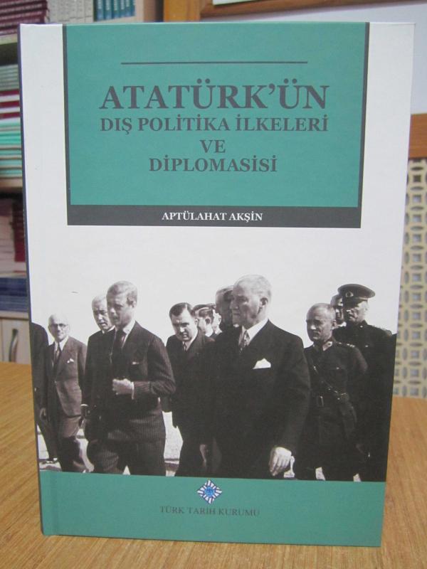 Atatürk'ün Dış Politika İlkeleri ve Diplomasisi [2.Baskı - Ciltli]