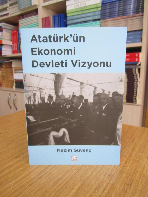Atatürk’ün Ekonomi Devleti Vizyonu - Nazım Güvenç