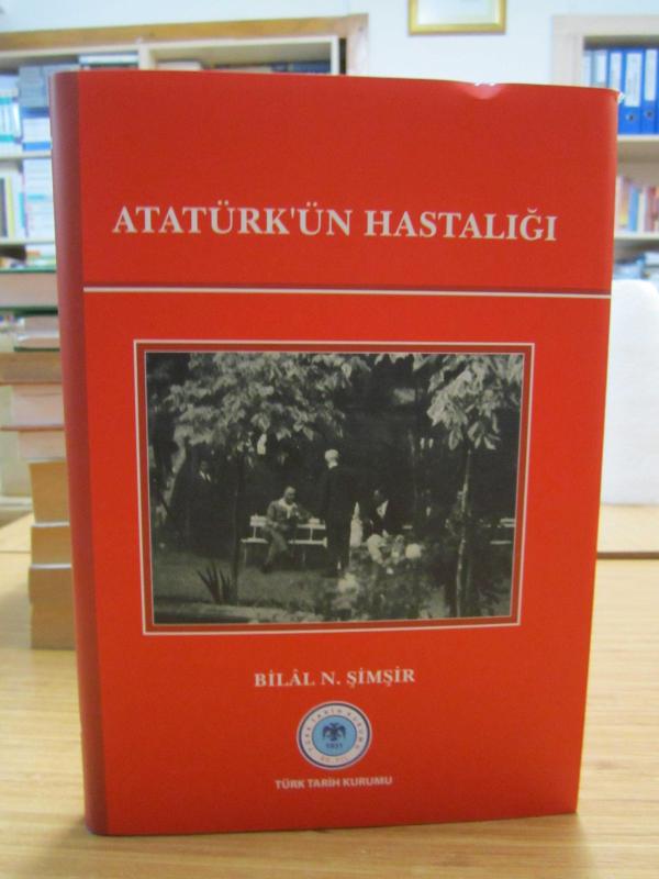 Atatürk'ün Hastalığı (Ciltli) - Bilal N. Şimşir