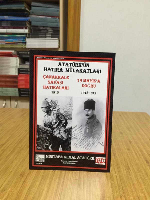 Atatürk'ün Hatıra Mülakatları - Çanakkale Savaş Hatıraları 1915 - 19 Mayıs'a Doğru 1918-1919
