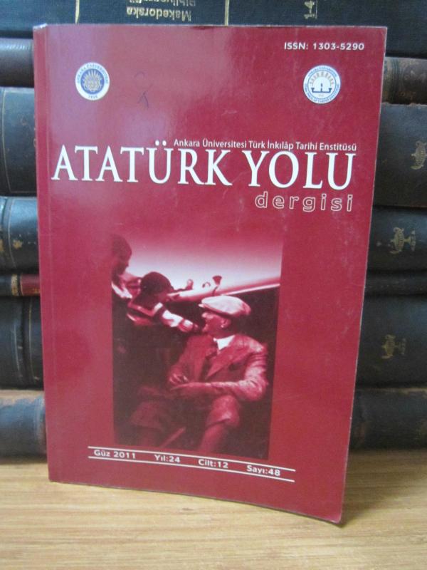 Atatürk Yolu Dergisi - Cilt 12 Sayı 48 - Güz 2011 - Ankara Üniversitesi Türk İnkılap Tarihi Enstitüsü Dergisi