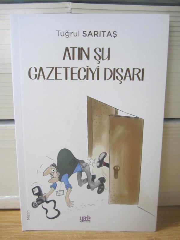 Atın Şu Gazeteciyi Dışarı - Tuğrul Sarıtaş