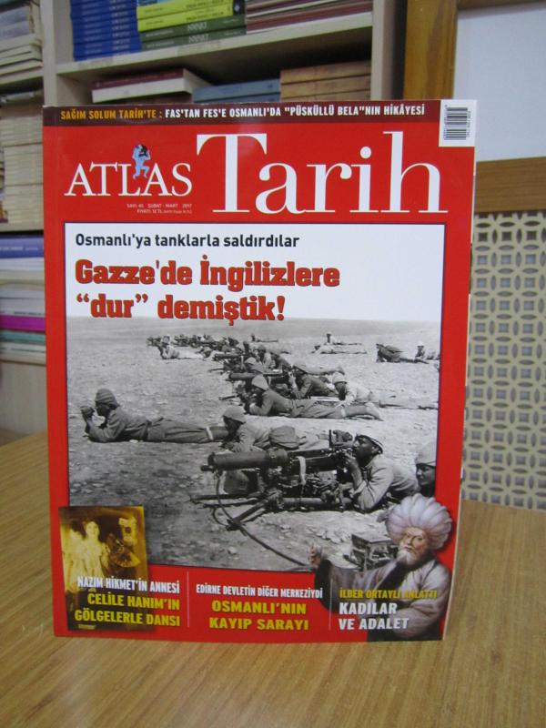 ATLAS Tarih Dergisi - Sayı 45 - Şubat Mart 2017 - Osmanlı'ya Tanklarla Saldırdılar Gazze'de İngilizlere Dur Demiştik