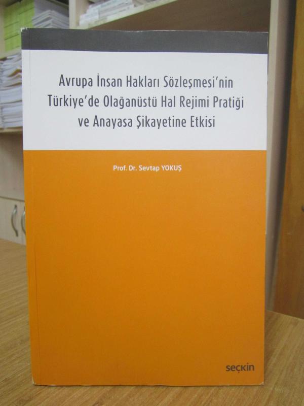 Avrupa İnsan Hakları Sözleşmesi'nin Türkiye'de Olağanüstü Hal Rejimi Pratiği ve Anayasa Şikayetine Etkisi - Prof. Dr. Sevtap Yokuş