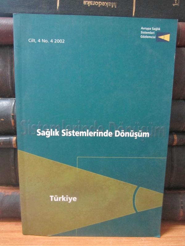 Avrupa Sağlık Sistemleri Gözlemcisi - Sağlık Sistemlerinde Dönüşüm Türkiye - Cilt 4 No 4 - Yıl 2002