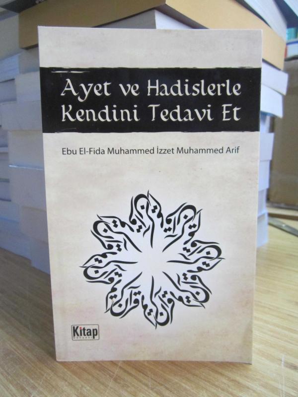 Ayet ve Hadislerle Kendini Tedavi Et / Ebu El-Fida Muhammed İzzet Muhammed Arif ( Orijinal Adı: Alic Nefseke Bi'l-Kur'an )