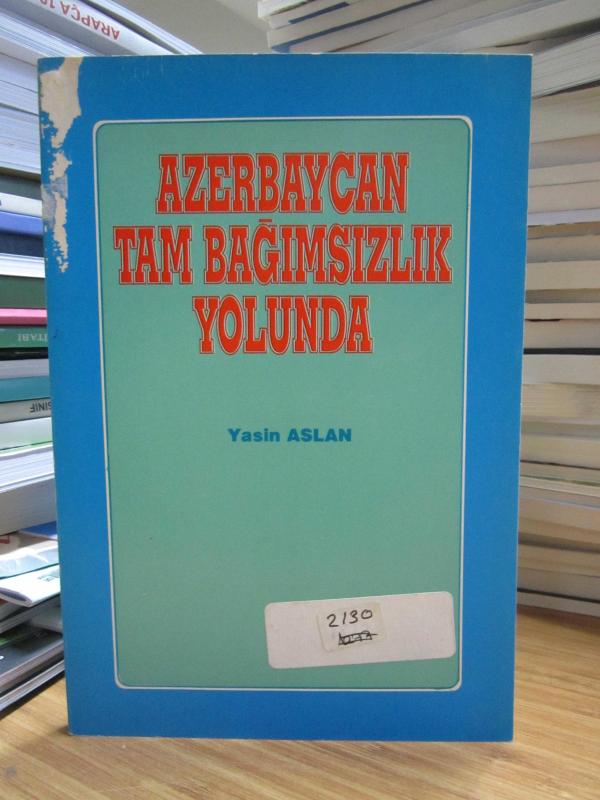Azerbaycan Tam Bağımsızlık Yolunda - Yasin Aslan
