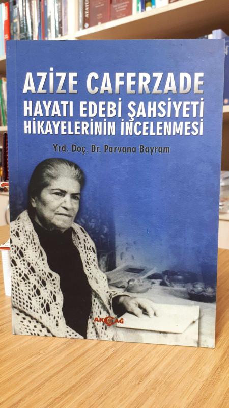 Azize Caferzade Hayatı Edebi Şahsiyeti Hikayelerinin İncelenmesi