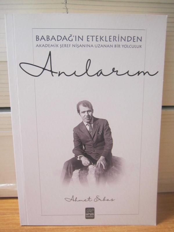 BABADAĞ'IN ETEKLERİNDEN Akademik Şeref Nişanına Uzanan Bir Yolculuk Anılarım - Ahmet Erbaş