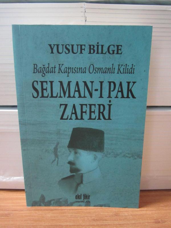 Bağdat Kapısına Osmanlı Kilidi Selman-ı Pak Zaferi - Birinci Dünya Savaşında Irak Cephesi 5 Kasım 1914 - 25 Kasım 1915