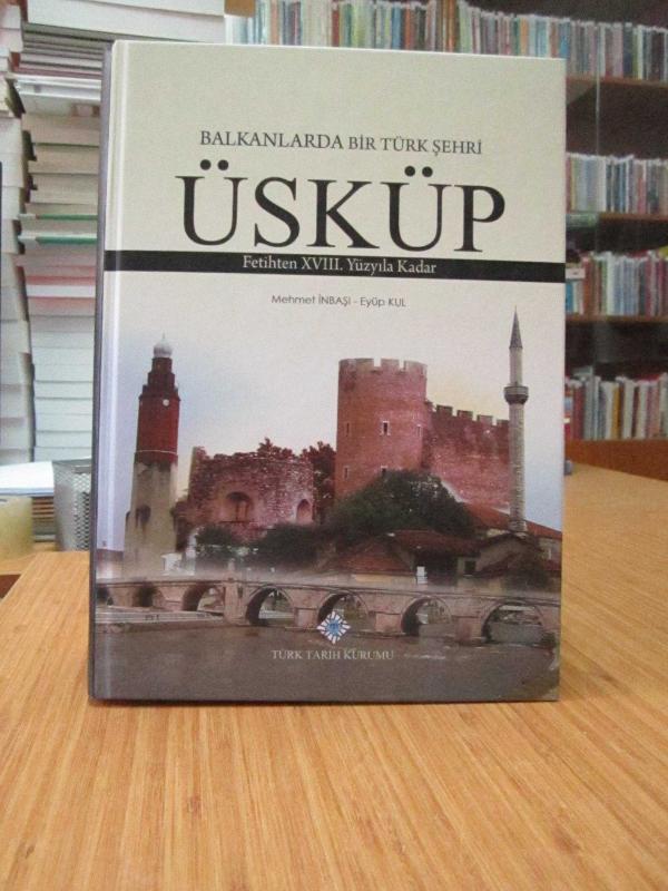 Balkanlarda Bir Türk Şehri Üsküp (Fetihten XVIII.Yüzyıla Kadar)