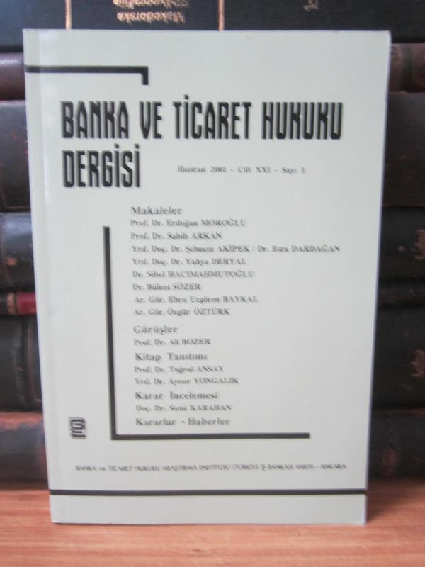 Banka ve Ticaret Hukuku Dergisi - Cilt 21 Sayı 1 - Haziran 2001 - Banka ve Ticaret Hukuku Araştırma Enstitüsü