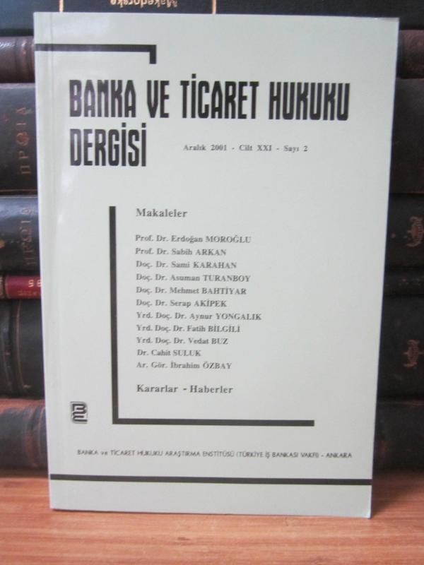 Banka ve Ticaret Hukuku Dergisi - Cilt 21 Sayı 2 - Aralık 2001 - Banka ve Ticaret Hukuku Araştırma Enstitüsü