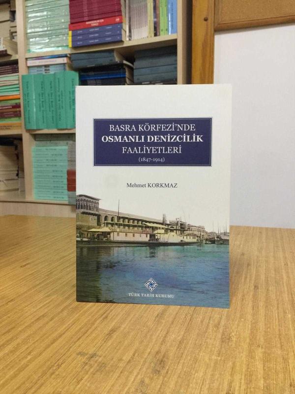Basra Körfezi'nde Osmanlı Denizcilik Faaliyetleri (1847-1914)