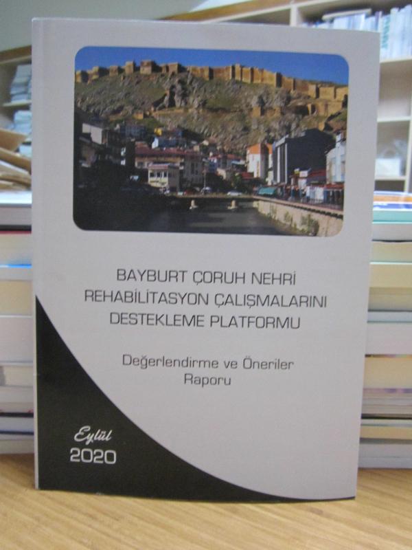 Bayburt Çoruh Nehri Rehabilitasyon Çalışmalarını Destekleme Platformu Değerlendirme ve Öneriler Raporu - Eylül 2020