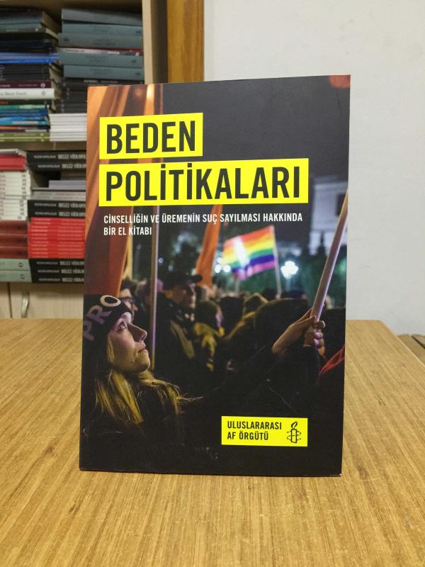 BEDEN POLİTİKALARI Cinselliğin ve Üremenin Suç Sayılması Hakkında Bir El Kitabı / Uluslararası Af Örgütü
