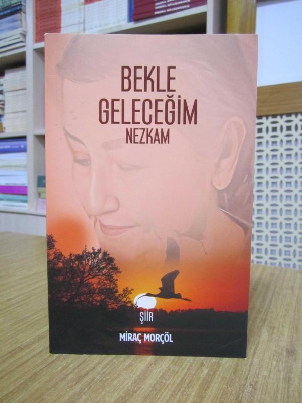 Bekle Geleceğim Nezkam - Miraç Morçöl