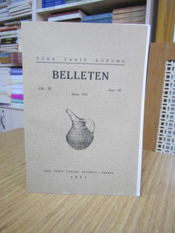 BELLETEN Türk Tarih Kurumu Dergisi - 11. Cilt Sayı 42 - Nisan 1947