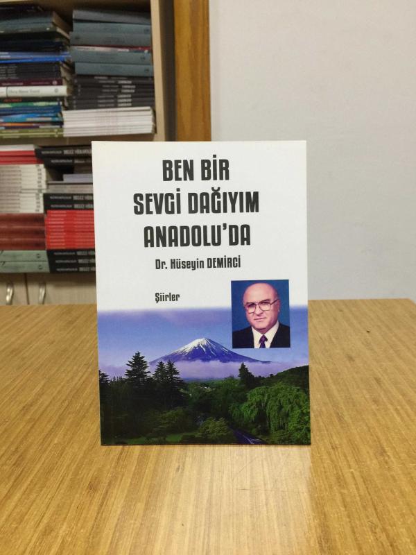 Ben Bir Sevgi Dağıyım Anadolu'da - Dr. Hüseyin Demirci