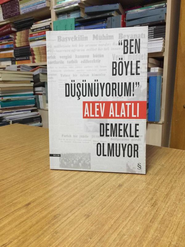 Ben Böyle Düşünüyorum! Demekle Olmuyor - Alev Alatlı