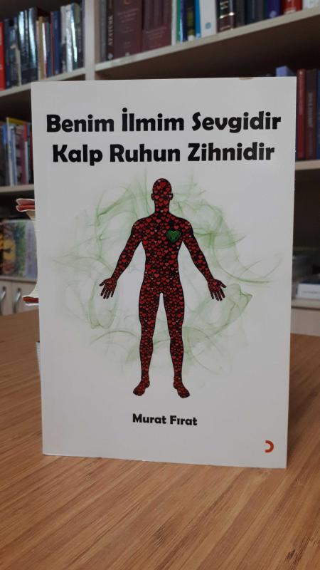 Benim İlmim Sevgidir Kalp Ruhun Zihnidir