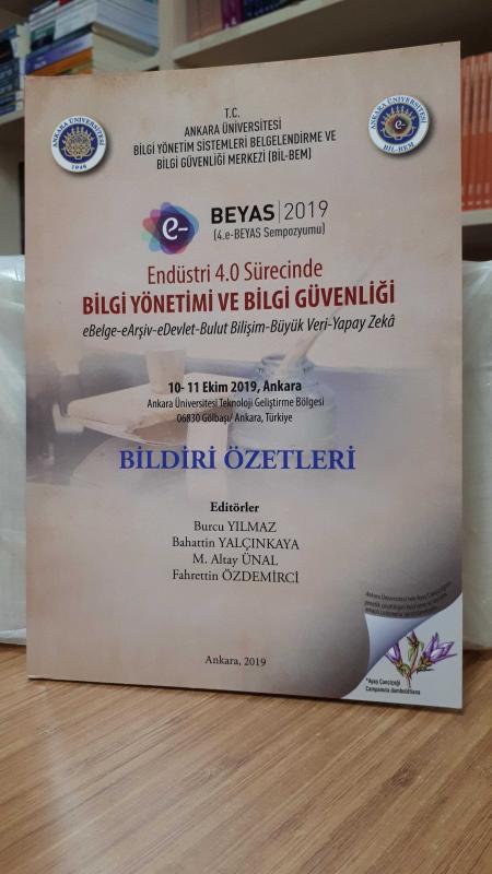 BEYAS 2019 Sempozyumu - Endüstri 4.0 Sürecinde Bilgi Yönetimi ve Bilgi Güvenliği (10-11 Ekim 2019, Ankara) Bildiri Özetleri