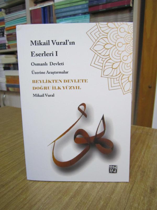 Beylikten Devlete Doğru İlk Yüzyıl - Mikail Vural