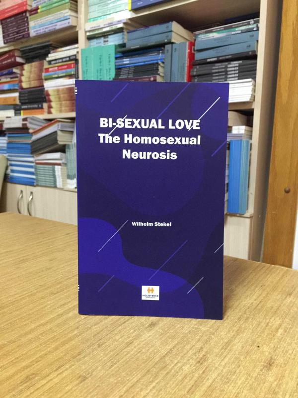 Bi-sexual Love The Homosexual Neurosis - Wilhelm Stekel