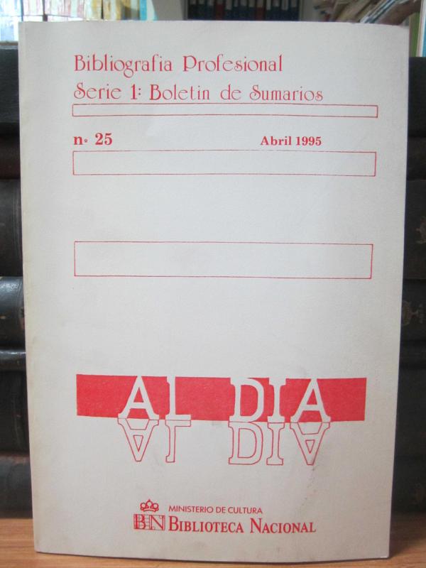 Bibliografia Profesional Serie 1: Boletin de Sumarios - Abril 1995 - No 25 - AL DIA - Ministerio de Cultura Biblioteca Nacional Madrid