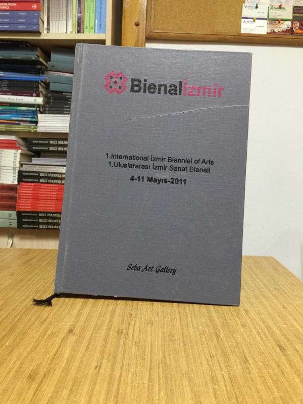 BİENALİZMİR 1. International İzmir Biennial of Arts / 1. Uluslararası İzmir Sanat Bienali 4- 11 May 2011 / 4- 11 Mayıs 2011