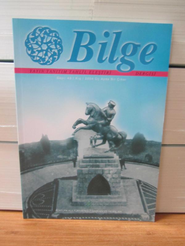 BİLGE Dergisi - Sayı 43 - Kış 2004 - Yayın Tanıtım Tahlil Eleştiri Dergisi - Atatürk Kültür Merkezi Başkanlığı