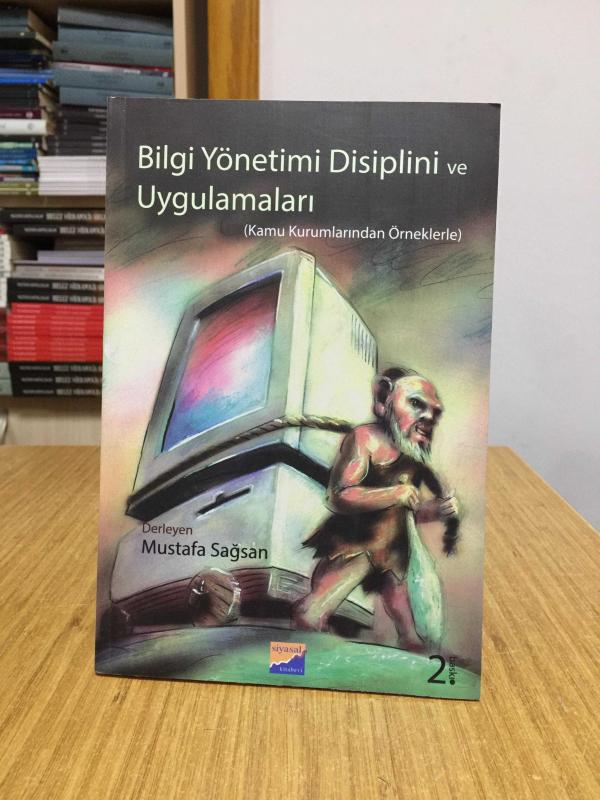 Bilgi Yönetimi Disiplini ve Uygulamaları (Kamu Kurumlarından Örneklerle) - Derleyen: Mustafa Sağsan [2.Baskı]