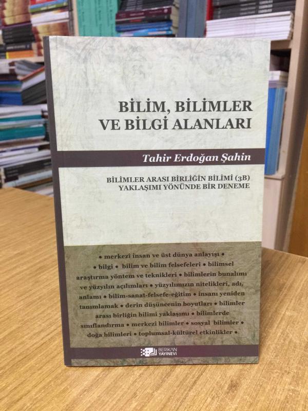 Bilim Bilimler ve Bilgi Alanları - Bilimler Arası Birliğin Bilimi (3B) Yaklaşımı Yönünde Bir Deneme