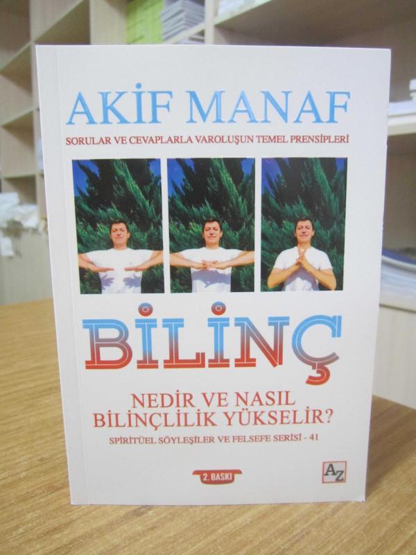 Bilinç Nedir ve Nasıl Bilinçlilik Yükselir? - Akif Manaf Sorular ve Cevaplarla Varoluşun Temel Prensipleri [2.Baskı]