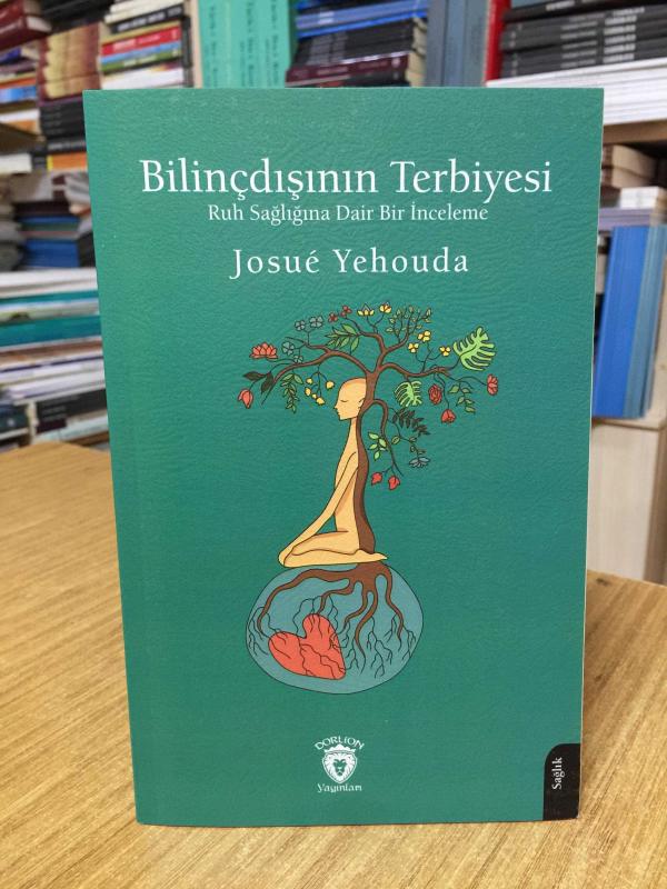 Bilinçdışının Terbiyesi Ruh Sağlığına Dair Bir İnceleme - Josue Yehouda