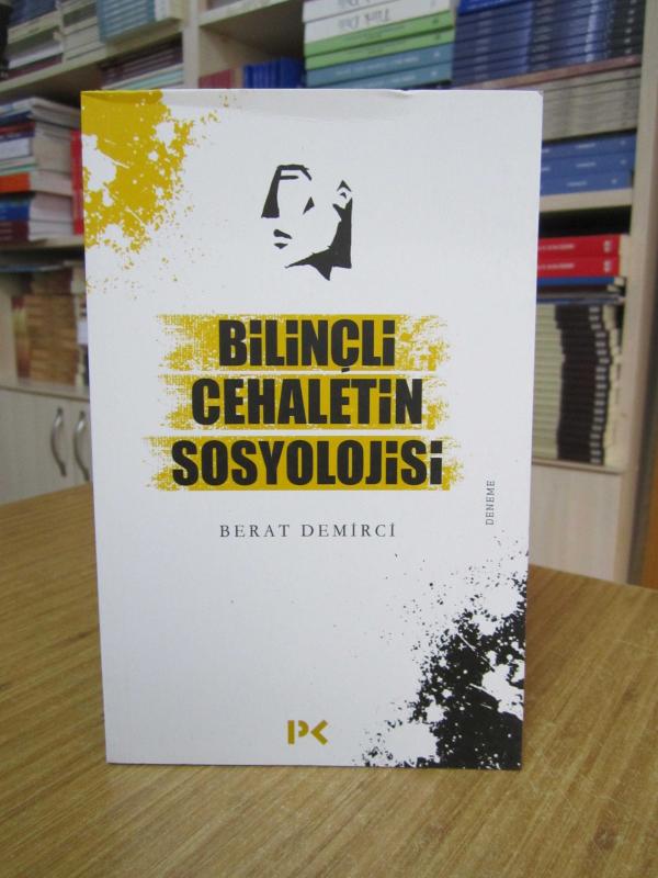 Bilinçli Cehaletin Sosyolojisi - Berat Demirci